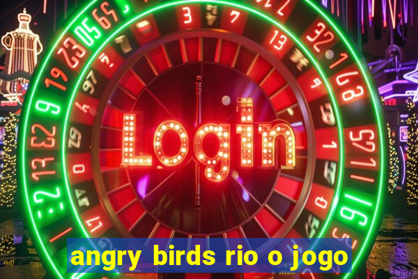 angry birds rio o jogo